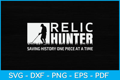 Relic Hunter Saving History One Piece At A Time Svg Design SVG artprintfile 