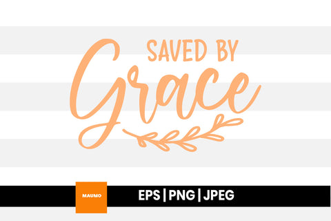 Religious svg quote, saved by grace SVG Maumo Designs 
