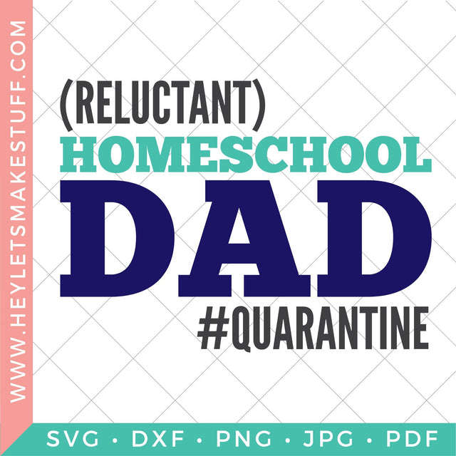 Reluctant Homeschool Dad #Quarantine SVG Hey Let's Make Stuff 