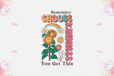 Remember Choose Kindness You Got This Sublimation Sublimation Jagonath Roy 