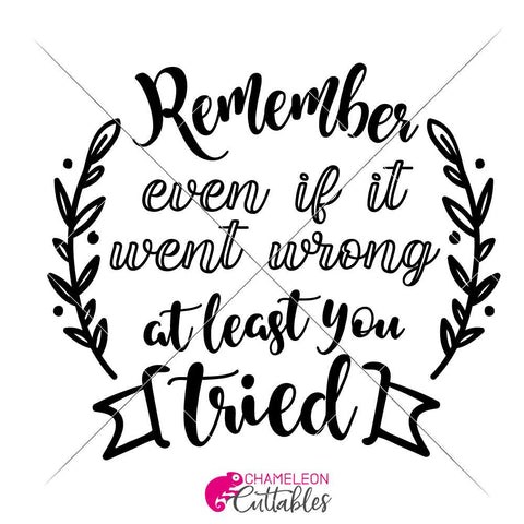 Remember even if it went wrong at least you tried inspirational SVG SVG Chameleon Cuttables 
