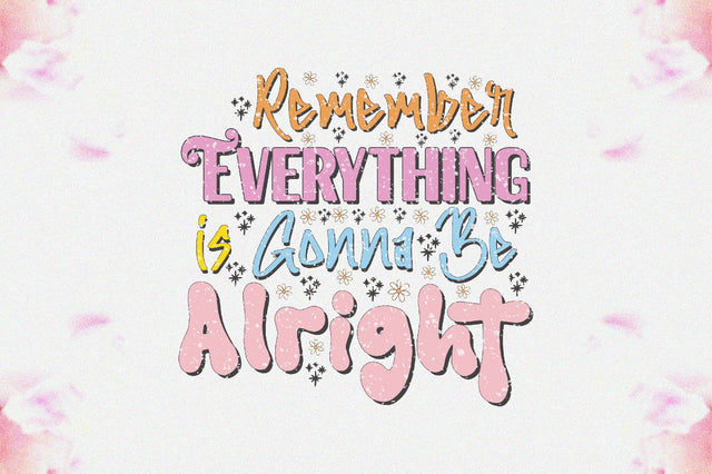 Remember Everything is Gonna Be Alright Sublimation Sublimation Jagonath Roy 