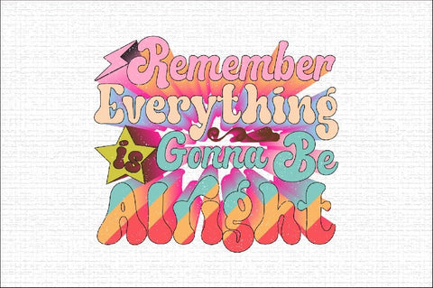 Remember Everything is Gonna Be Alright Sublimation SVGArt 