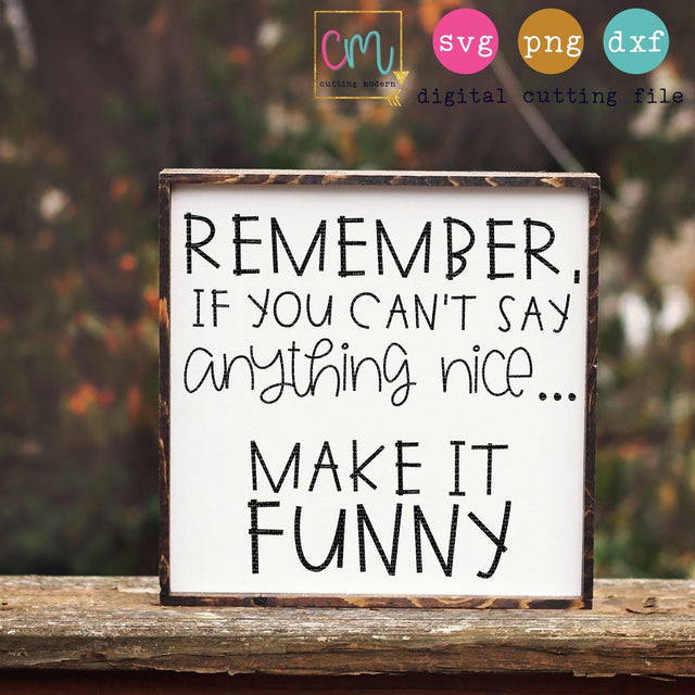 Remember If You Can't Say Anything Nice Make It Funny SVG CuttingModern 