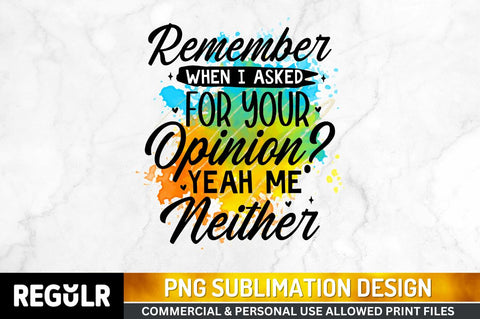 Remember when i asked for Sublimation PNG, Sarcastic Sublimation Design Sublimation Regulrcrative 