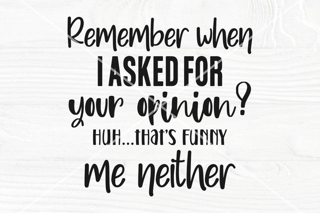 Remember when I asked for your opinion SVG | Funny shirt svg | Cricut and Silhouette cut files SVG TonisArtStudio 
