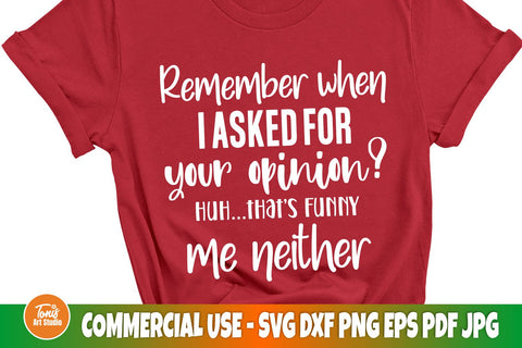 Remember when I asked for your opinion SVG | Funny shirt svg | Cricut and Silhouette cut files SVG TonisArtStudio 