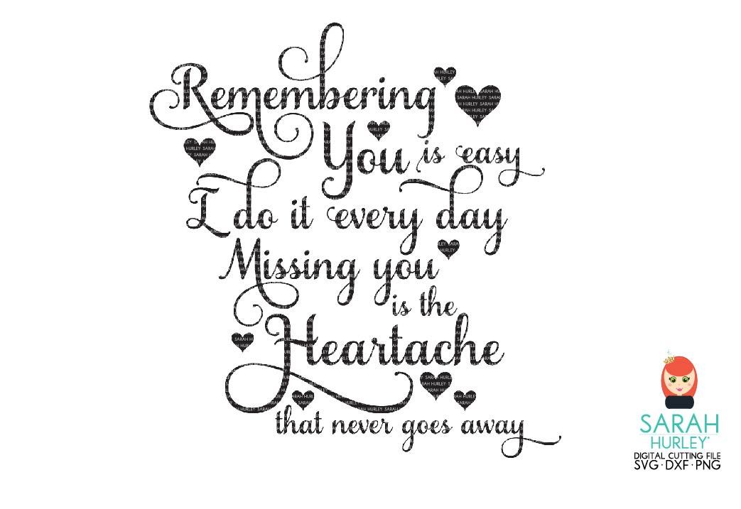 Remembering You Is Easy I Do It Every Day Missing You Heartache