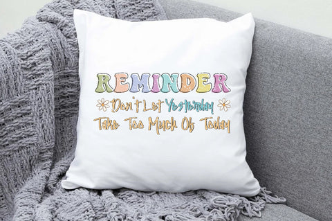 Reminder Don't Let Yesterday Take Too Much Of Today Sublimation Jagonath Roy 