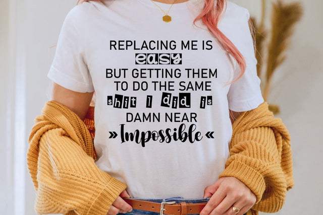 Replacing Me is Easy I Funny Tshirt SVG I Sarcastic SVG SVG Happy Printables Club 