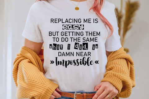 Replacing Me is Easy I Funny Tshirt SVG I Sarcastic SVG SVG Happy Printables Club 