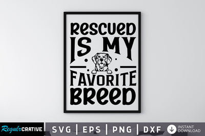 Rescued is my favorite breed SVG SVG Regulrcrative 