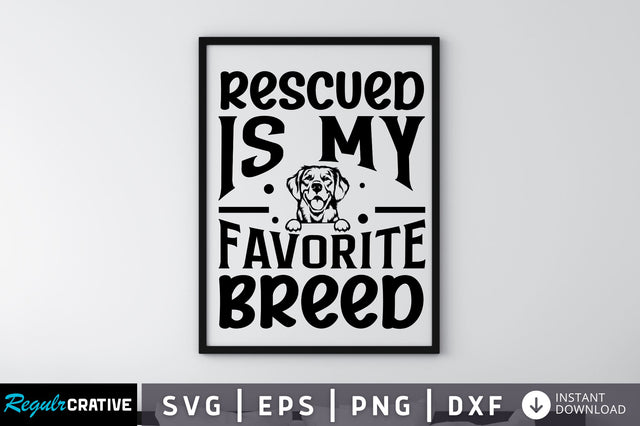 Rescued is my favorite breed SVG SVG Regulrcrative 