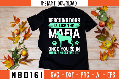RESCUING DOGS IS LIKE THE MAFIA ONCE YOU`RE IN THERE`S NO GETTING OUT T-Shirt Design SVG Nbd161 