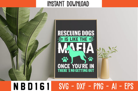 RESCUING DOGS IS LIKE THE MAFIA ONCE YOU`RE IN THERE`S NO GETTING OUT T-Shirt Design SVG Nbd161 