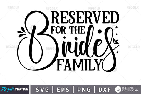 Reserved for the brides family SVG SVG Regulrcrative 