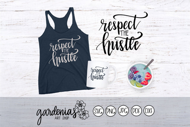 Respect the Hustle SVG Gardenias Art Shop 