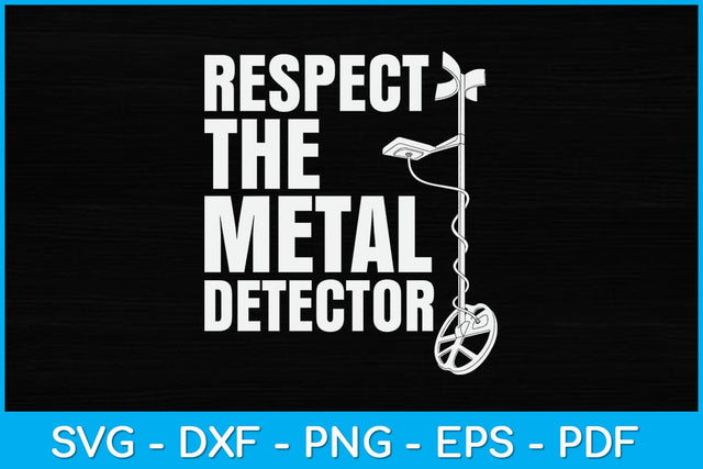 Respect The Metal Detector Svg Design SVG artprintfile 