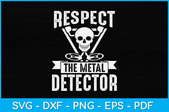 Respect The Metal Detector Svg File SVG artprintfile 