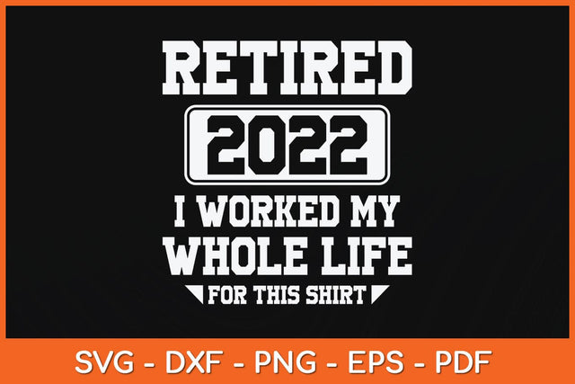Retired 2022 i Worked My Whole Life For This Shirt Svg Cutting File SVG Helal 