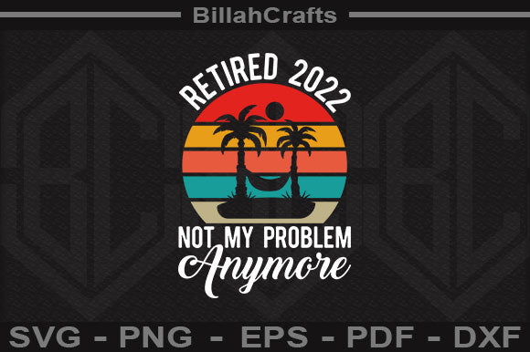 Retired 2022 Not My Problem Anymore SVG File SVG BillahCrafts 