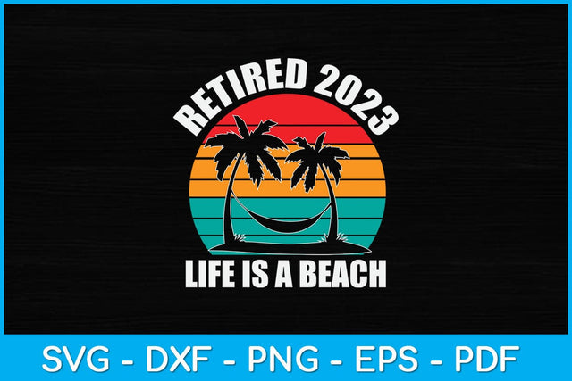 Retired 2023 Life Is A Beach Vintage Retirement Svg Design SVG artprintfile 