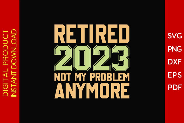 Retired 2023 Not My Problem Anymore SVG PNG PDF Cut File SVG Creativedesigntee 