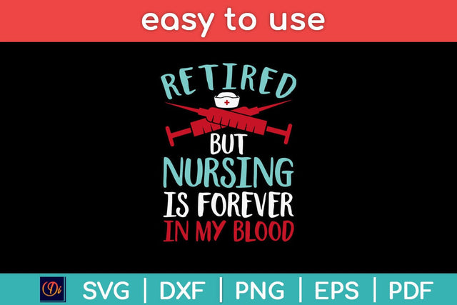 Retired But Nursing Forever In Blood Retirement Nurse Svg Design SVG artprintfile 