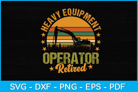Retired Heavy Equipment Operator Svg Design SVG artprintfile 