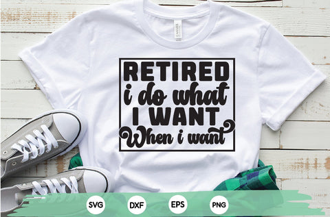 retired i do what i want when i want shirt, retirement shirt, retirement cut file SVG sk.swapon Roy 