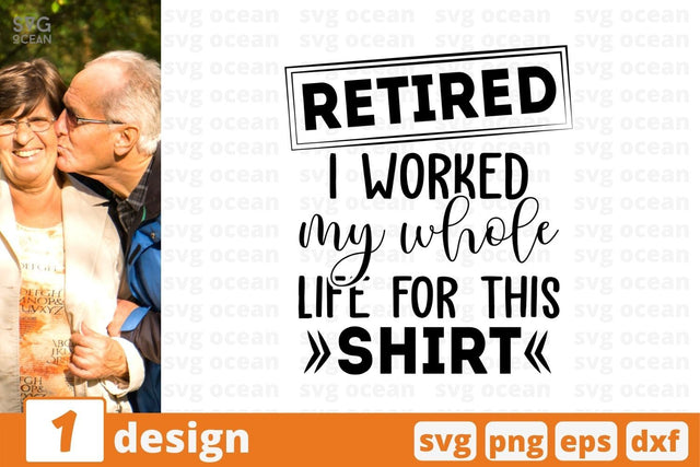 Retired I worked my whole life for this shirt SVG Cut File SVG SvgOcean 