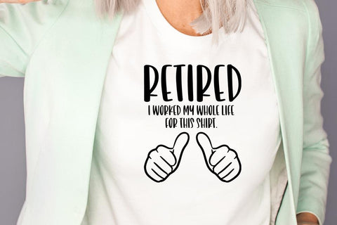 Retired - I Worked My Whole Life For This Shirt SVG So Fontsy Design Shop 