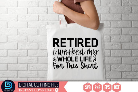 Retired i worked my whole life for this shirt SVG SVG DESIGNISTIC 
