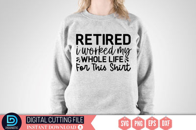 Retired i worked my whole life for this shirt SVG SVG DESIGNISTIC 
