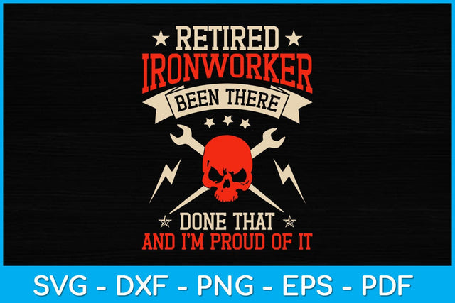 Retired Ironworker Been There Done That And I'm Proud Of It Svg Design SVG artprintfile 