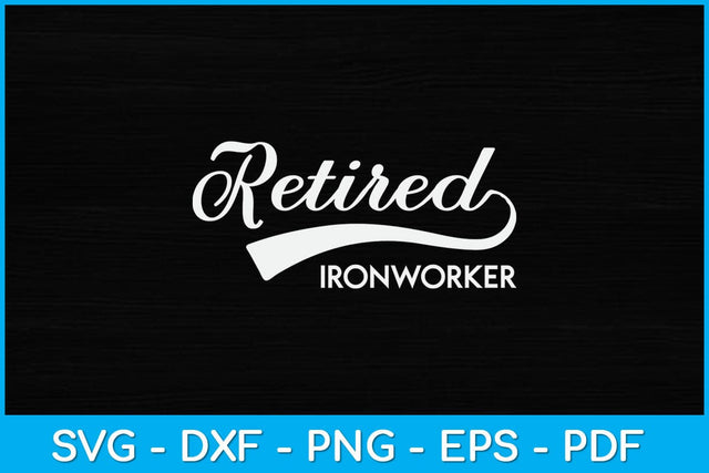 Retired Ironworker Funny Retirement Fathers Day Svg Design SVG artprintfile 