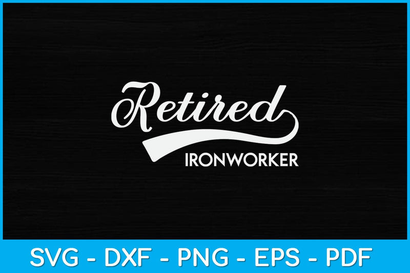 Retired Ironworker Funny Retirement Fathers Day Svg Design SVG artprintfile 