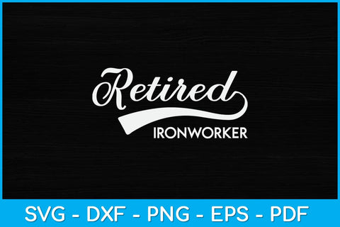Retired Ironworker Funny Retirement Fathers Day Svg Design SVG artprintfile 