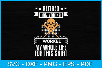 Retired Ironworker I Worked My Whole Life For This Shirt Svg Design SVG artprintfile 