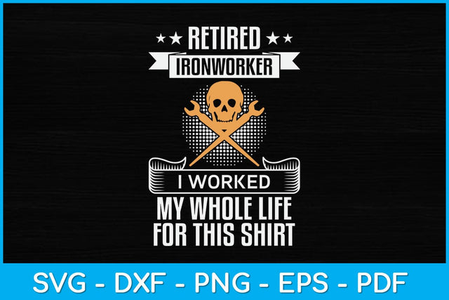 Retired Ironworker I Worked My Whole Life For This Shirt Svg Design SVG artprintfile 