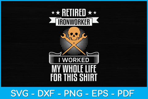Retired Ironworker I Worked My Whole Life For This Shirt Svg Design SVG artprintfile 