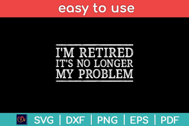 Retired No Longer My Problem Svg Design SVG artprintfile 