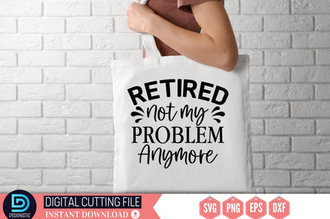 Retired not my problem anymore SVG SVG DESIGNISTIC 