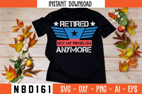 retired not my problem anymore T-Shirt Design SVG Nbd161 