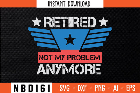 retired not my problem anymore T-Shirt Design SVG Nbd161 