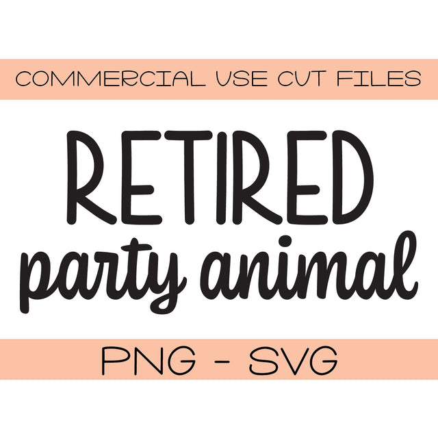 Retired Party Animal svg png - Funny Adult Mom T Shirt Cut File - Silhouette Cricut Cut File - Tote Bag Sublimation SVG Top It Off Party 
