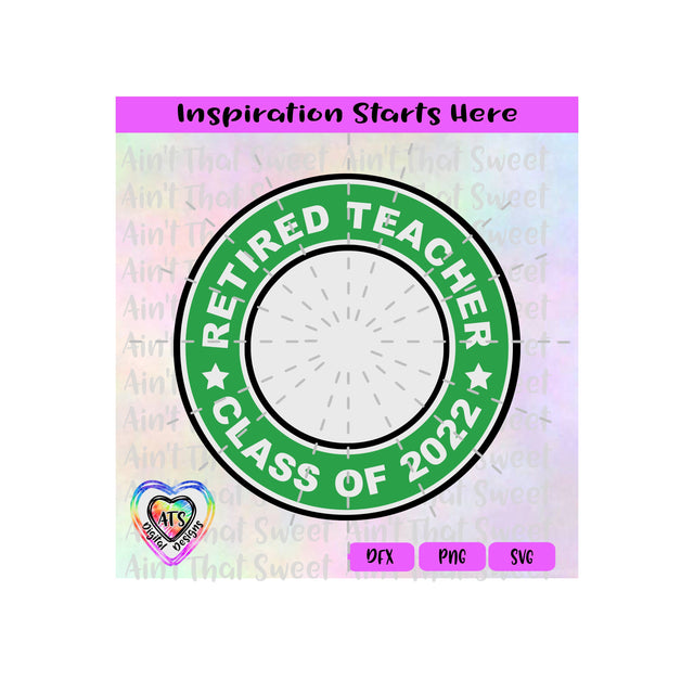 Retired Teacher | Class of 2022 | Green Circle Design - Transparent PNG SVG DXF - Silhouette, Cricut, ScanNCut SVG Aint That Sweet 