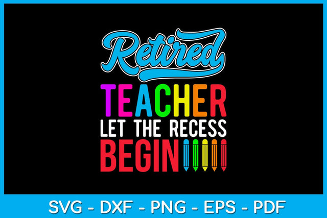 Retired Teacher Let The Recess Begin SVG PNG PDF Cut File SVG Creativedesigntee 