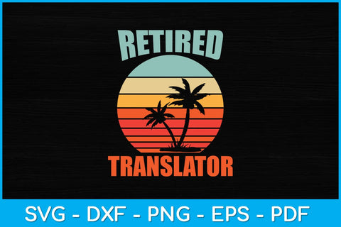 Retired Translator Retirement Svg Design SVG artprintfile 