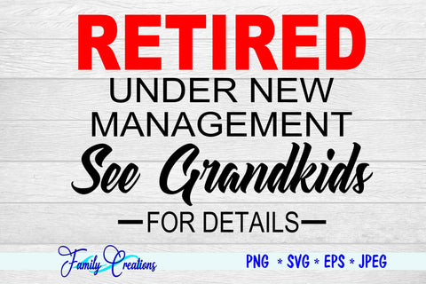 Retired Under New Management See Grandkids For Details SVG Family Creations 